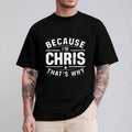 Because I'm Chris That's Why Tshirt Casual Style Crew Neck Short Sleeve T-Shirt Tops Trendy for Unisex, Perfect Gift