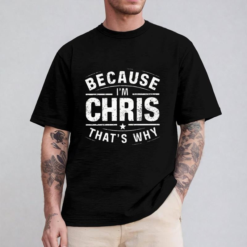 Because I'm Chris That's Why Tshirt Casual Style Crew Neck Short Sleeve T-Shirt Tops Trendy for Unisex, Perfect Gift