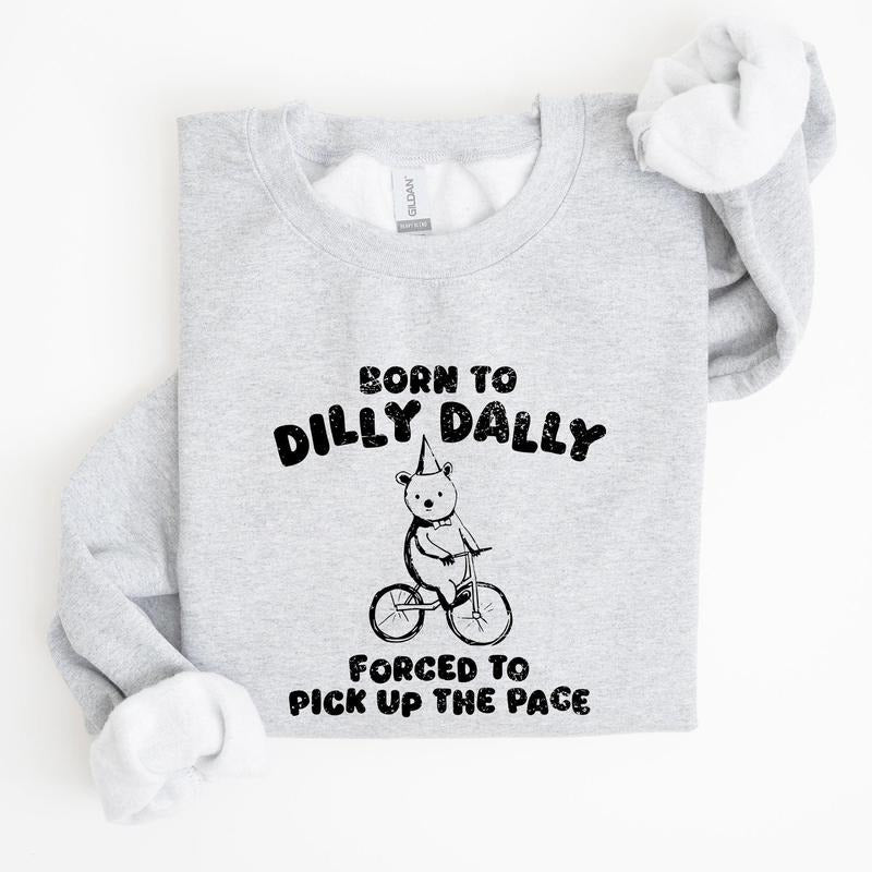Born To Dilly Dally, Bear, Meme, Aesthetic, Funny Sweatshirt, Women's Crew Neck, Crewneck