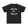 Born To Fish Forced To FUCK Funny Shirt