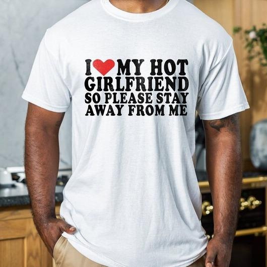 Quotes Shirt, I Love My Hot Girlfriend So Please Stay Away From Me Tee, Gift For Him/Boy Graphic T-Shirt