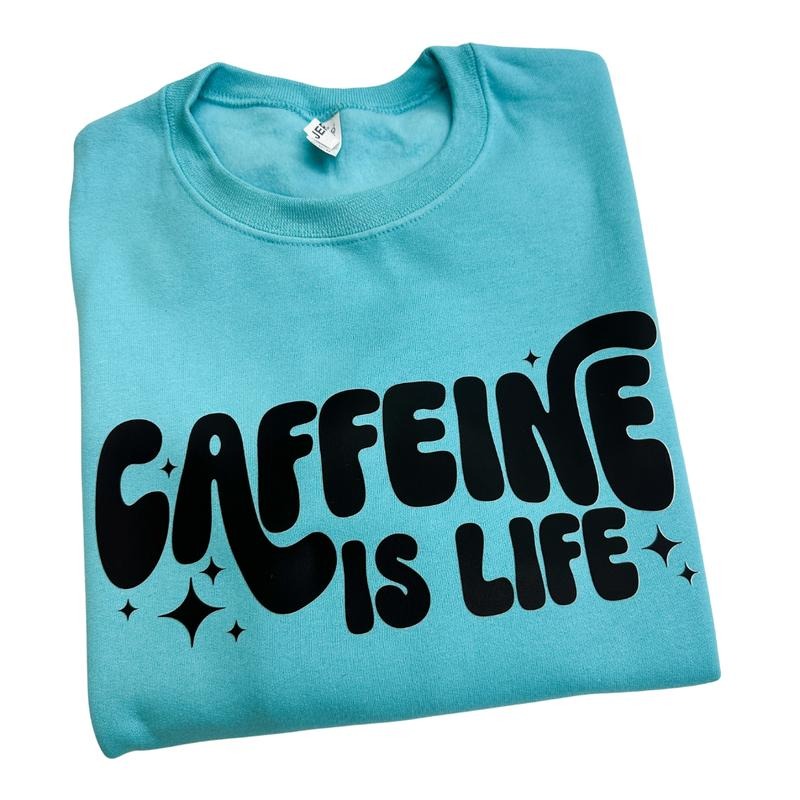 Caffeine Is Life Sweatshirt -- SCUBA BLUE