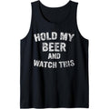 Cute Drinking Gift Funny Hold My Beer And Watch This Tank Top