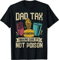 Dad Tax Making Sure It's Not Poison Funny Fathers Day Mens T-Shirt | Unisex Cotton Tee Gift, Crewneck, Short Sleeve