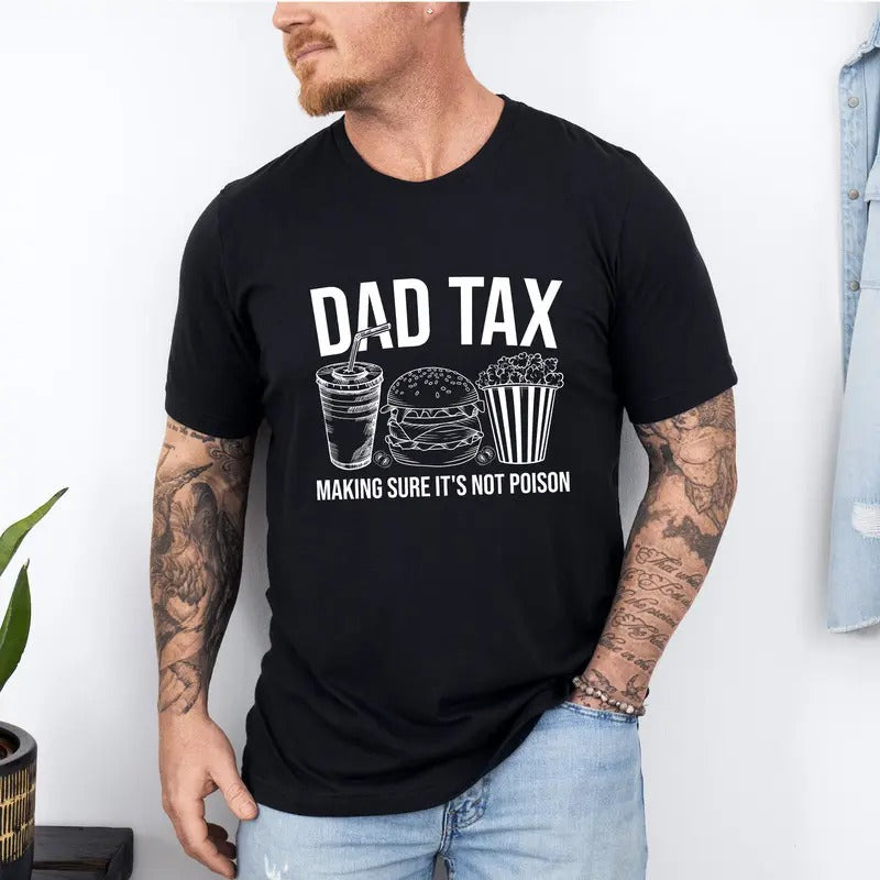 Dad Tax Shirt, Funny Dad Shirt , Humor Quotes Shirt, Gift for Dad, Cute Shirt for Dad, Taxation Shirt, Dad Tax Making Sure It's Not Poison Shirt