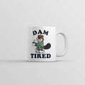 Dam Tired Mug Funny Sarcastic Beaver Graphic Coffee Cup-11oz Funny Coffee Mugs Ceramic Printed Drinkware Cup