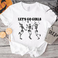Dancing Skeleton T-Shirt, Let's Go Girls Shirt, Funny Halloween Tee, Bachelorette Party Gift