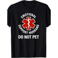 Do Not Pet Emotional Support Husband Funny T-shirt -220g100% Cotton T-shirt made in usa