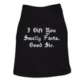 Dog Shirt I Gift You Smelly Farts Good Sir Funny Pet Nasty Puppy Gas Novelty Graphic Tee For Dogs Dog Shirt For Dogs Funny Sarcastic Puppy Shirt Black