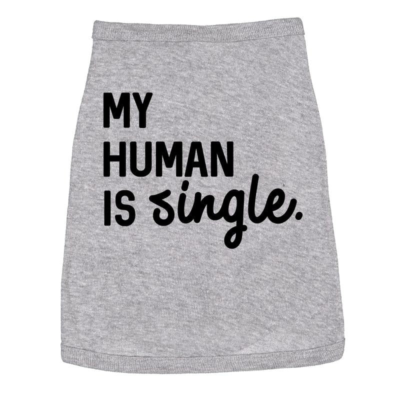 Dog Shirt My Human Is Single Clothes For Pet Puppy Funny Relationship Valentines Day Tee Love Shirt For Dogs Funny Dog Puppy Shirt Grey