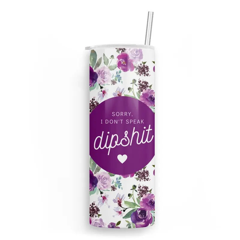 Don't Speak Dipshit 20 oz Skinny Tumbler