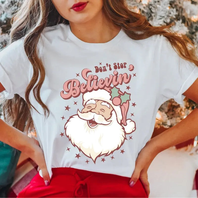 Don't Stop Believe T-Shirt, Funny Santa Christmas Shirt, Santa Face Tee, Christmas Gifts Tee, Christmas Party Shirt, Family Christmas T-Shirt.