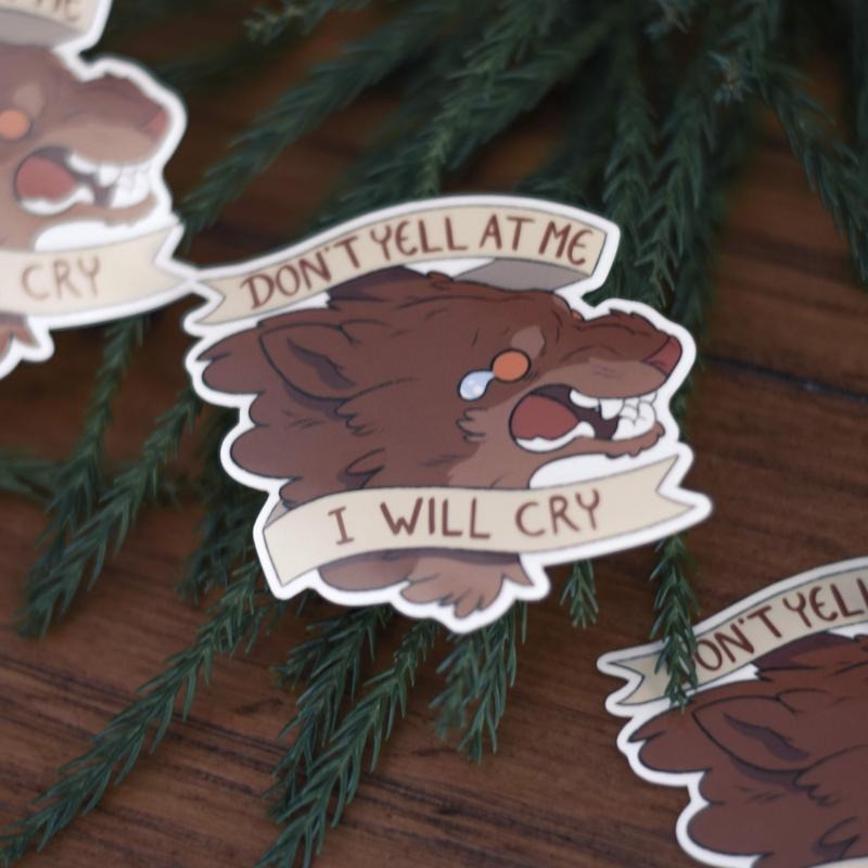 Don't Yell at Me I will Cry Sticker (funny sticker, laptop decal, water bottle sticker)