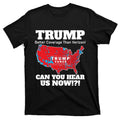 Donald Trump Better Coverage Can You Hear Us Now Electoral Map 2024 Trump Vance 47th President of the United States of America T-Shirt