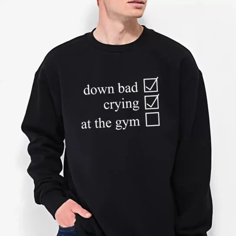 Down Bad Crying at the Gym Funny Sweater Casual Street Style Fleece Crewneck Pullover Sweatshirt For Women For Men, Perfect Gift