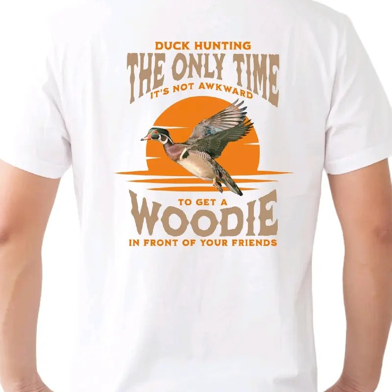 Duck hunting: It's the only time it's not awkward to get a Woodie in front of your friends T-shirt Tee men funny t shirt