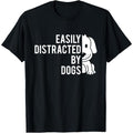 Easily Distracted By Dogs - Dog Lover Dog Owner T-Shirt made in usa