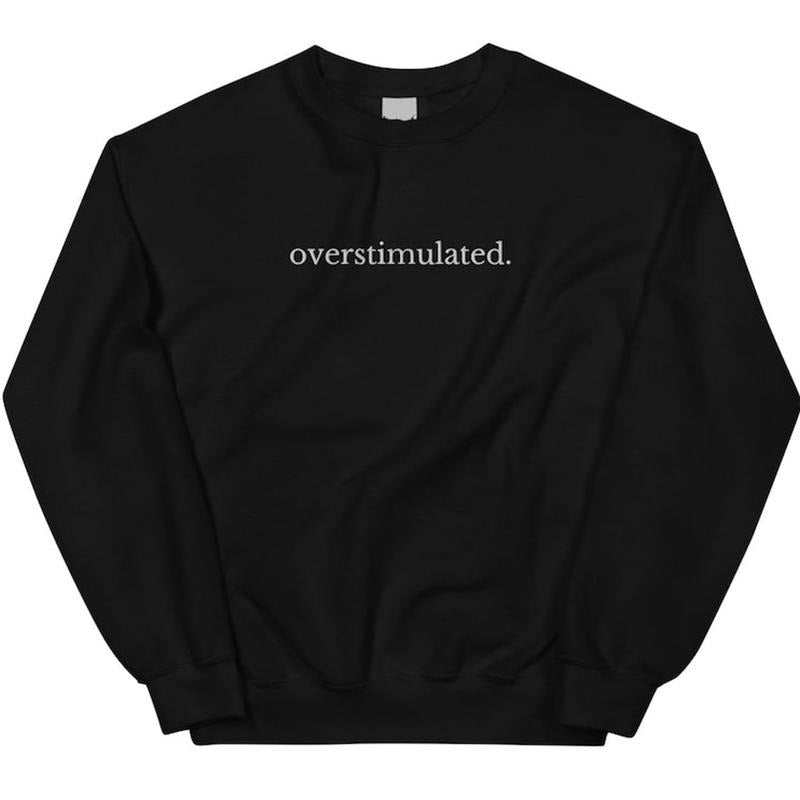 Embroidered Overstimulated Sweatshirt, Overstimulated Sweatshirt, Anxiety Sweatshirt, Anxious Sweater, Funny Sweatshirt, My Tummy Hurts