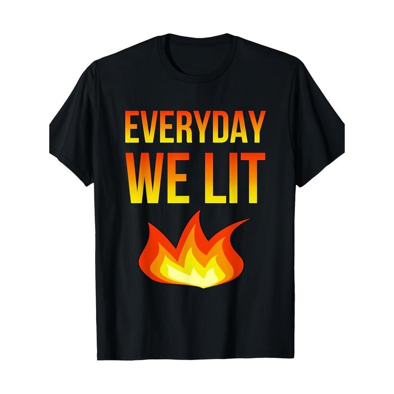 Every day we light a flame of novelty and fun 100% cotton T-shirts Made in USA