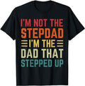 Father's Day T-Shirt, Gifts For Stepdad, I'm Not The Step Dad I'm The Dad That Stepped Up Fathers Day T-Shirt Menswear Casual Cotton