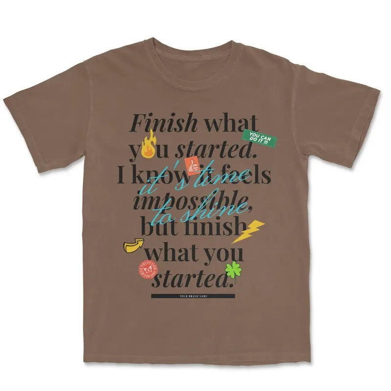 Finish what you started Graphic T shirt - Streetwear tee - Oversized Tee