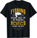 Fishing & Hunting solve my Problems - Funny Gift T-Shirt | Unisex Cotton Tee Gift, Crewneck, Short Sleeve