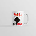 Fragile Like A Bomb Mug Funny Sarcastic Graphic Novelty Coffee Cup-11oz Funny Coffee Mugs Ceramic Printed Drinkware Cup