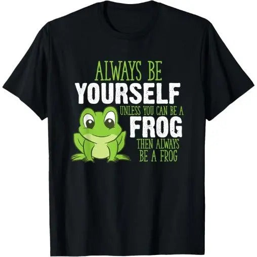 Frog Gifts Always Be Yourself Unless You Can Be A Frog T-Shirt Made in USA