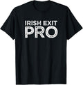 Funny Best Friend Shirts, Gift For Best Friend, Irish Exit Pro Funny Friends Who Ditch You Meme Quote Gift T-Shirt Menswear Top Casual Classic