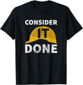 Funny Construction Work Shirts, Consider It Done Funny Apparel For Construction Worker T-Shirt Menswear Casual Cotton