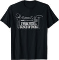 Funny Construction Work Shirts, I Work With A Bunch Of Tools - Funny Construction T-Shirt Menswear Casual Cotton