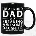 Funny Dad Mug, I'm A Proud Dad Of A Freaking Awesome Daughter Coffee Cup, Gift For Dad From Daughter, Fathers Day Gift, Reusable Ceramic 11 15oz Cup