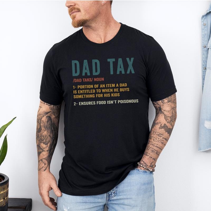 Funny Dad Tax Shirt for Dad, Funny Dad Gift for Fathers Day Gift for Dad, Dad Tax Tshirt Fathers Day Shirt, Dad Tax T Shirt, Dad Tax T-Shirt