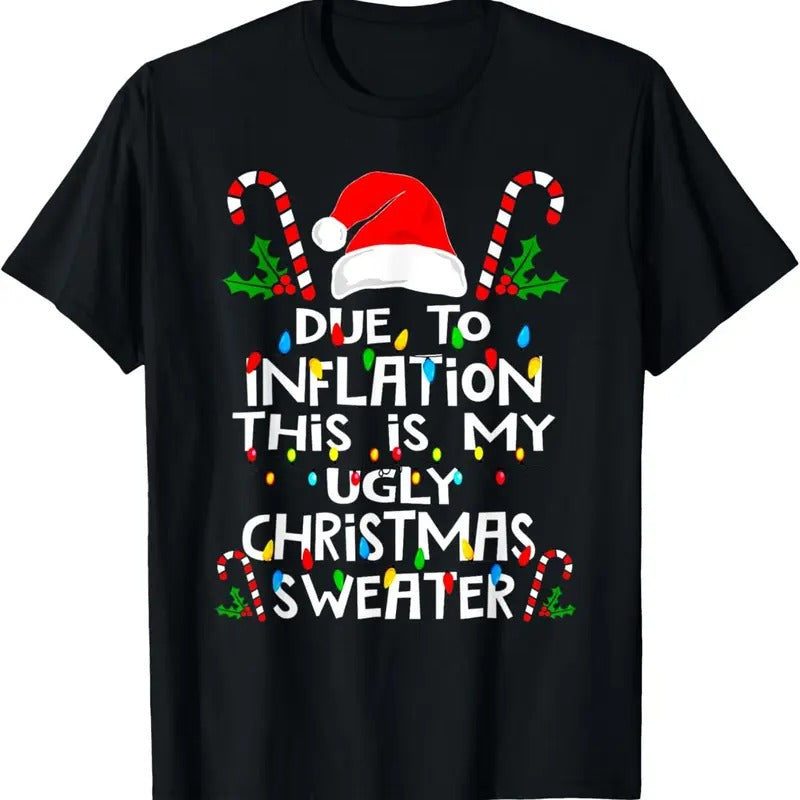 Funny Due To Inflation Ugly Christmas Sweaters For Men Women T-Shirt
