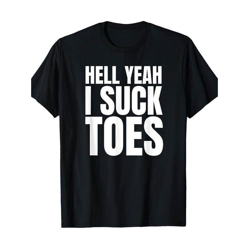 Funny Feet Obsessed with Sucking Toes Joke, Hell Yeah I Sucking Toes T-shirt-220G made in usa