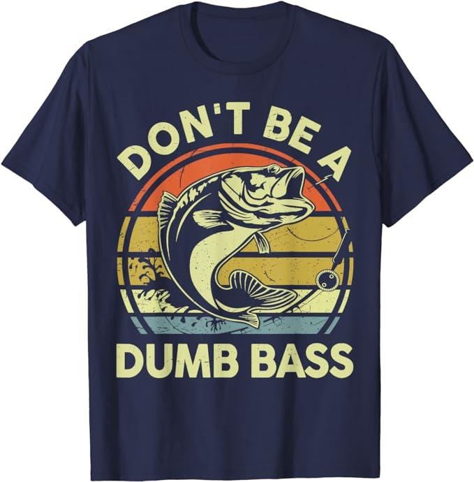 Funny Fishing Shirts, Don't Be Dumb Bass Funny Dad T-Shirt Cotton Fashion Casual Classic