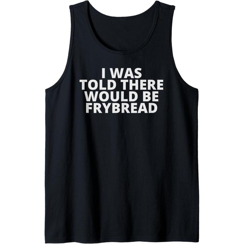 Funny Fry Bread I Was Told There Would Be Frybread Tank Top