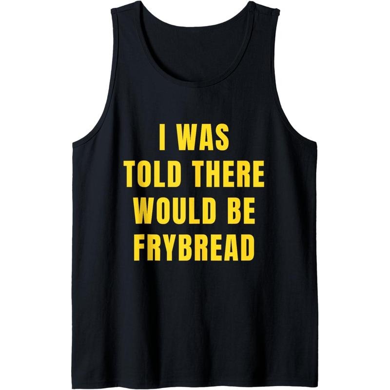 Funny Frybread I Was Told There Would Be Frybread Tank Top