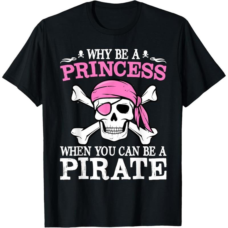 Funny Girl Gifts Why Be A Princess When You Can Be A Pirate T-Shirt made in usa