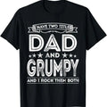 Funny Grandpa Shirt, Gift For Grandfather, I Have Two Titles Dad and Grumpy T-Shirt Menswear Casual Cotton Top