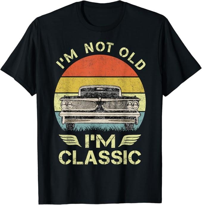 Funny Grandpa Shirt, Gift For Grandfather, I'm Not Old I'm Classic Funny Car Graphic T-Shirt Menswear Casual Cotton Top