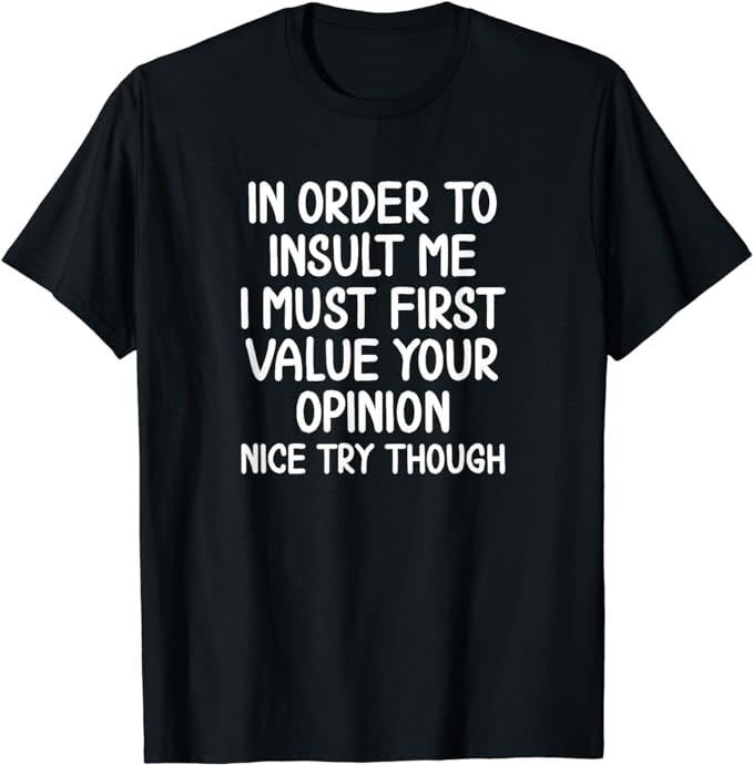 Funny In Order To Insult Me T-Shirt, Joke Sarcastic Tee T-Shirt Fabric Menswear Top Underwear