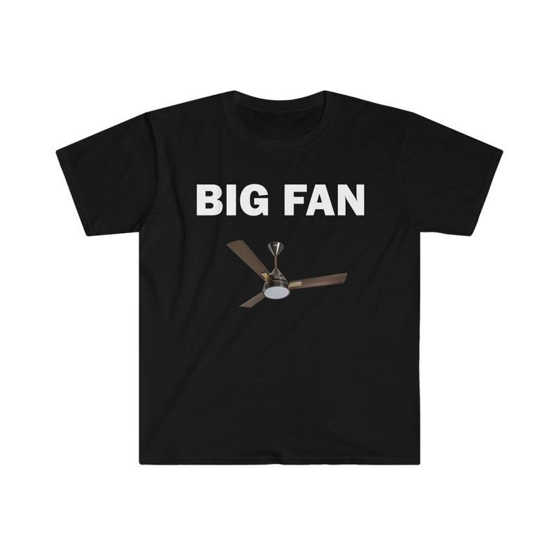Funny Meme Shirt, Big Fan Tee, Gift Unisex T-Shirt