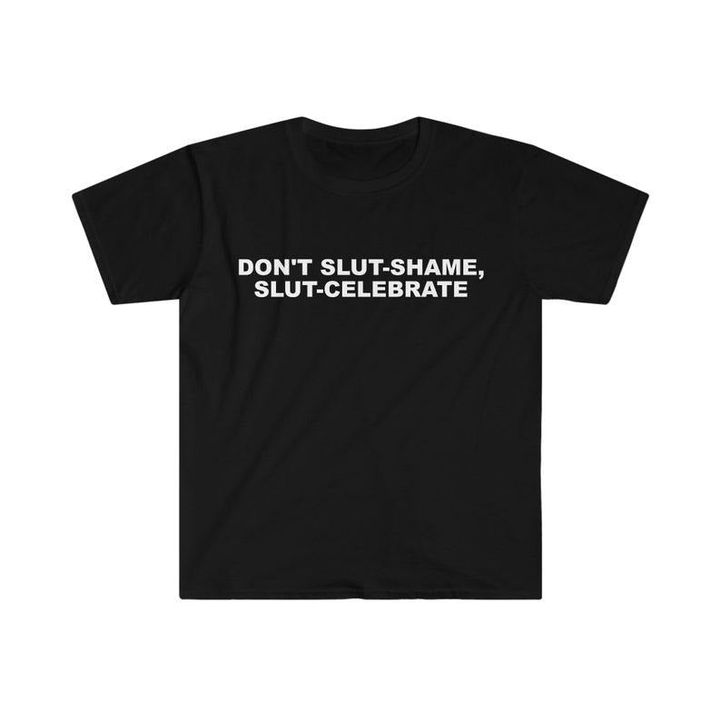 Funny Meme Shirt, Don't Slut Shame, Slut Celebrate Tee, Gift Unisex T-Shirt