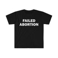 Funny Meme Shirt, Failed Abortion Tee, Gift Unisex T-Shirt