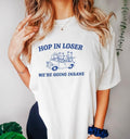 Funny Meme Shirt, Hop in Loser Tee, Gift Unisex T-Shirt