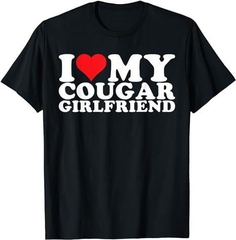 Funny Meme Shirt, I Love My Cougar Girlfriend I Heart My Cougar Girlfriend Tee, Gift Unisex T-Shirt