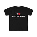 Funny Meme Shirt, I love alcoholism Tee, Gift Unisex T-Shirt