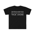 Funny Meme Shirt, Introverted but Willing to Discuss True Crime Tee, Gift Unisex T-Shirt