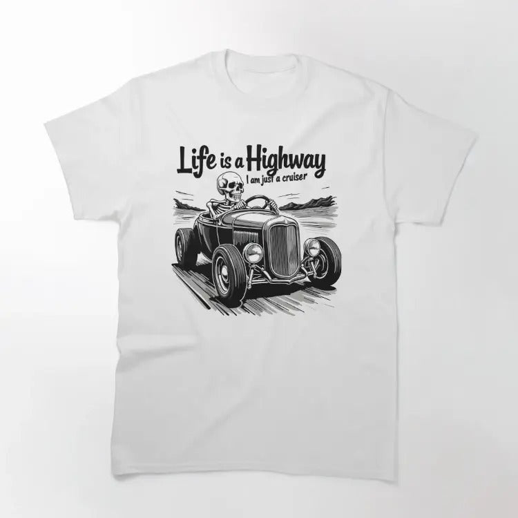 Funny Meme Shirt, Life is a highway, I am just a cruiser Classic T-Shirt Casual Fabric